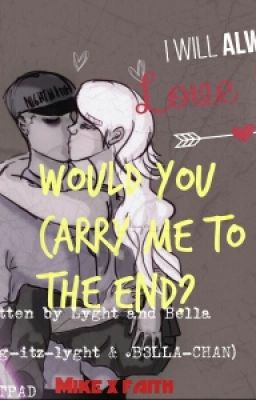 Would you carry me to the end? (Mike x Faith)