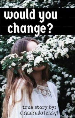 Would You Change-(True Story)