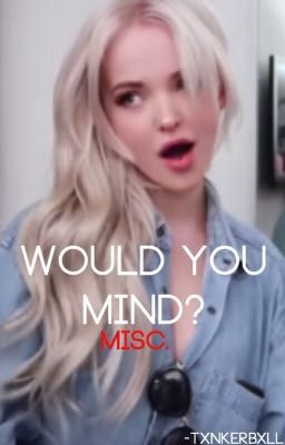 Would You Mind? | misc