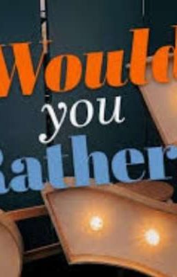 Would you Rather? 