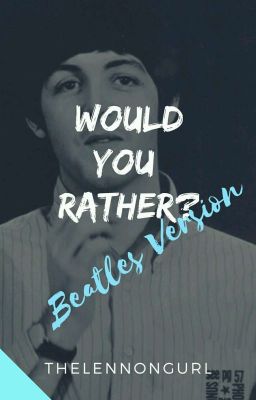 ✔Would You Rather? :BEATLES VERSION: