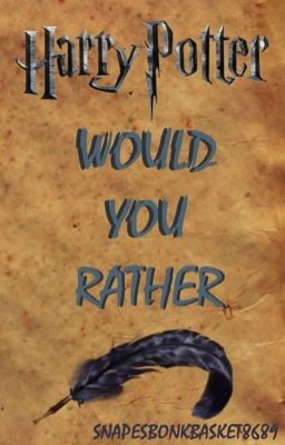 Would You Rather? (Harry Potter) 