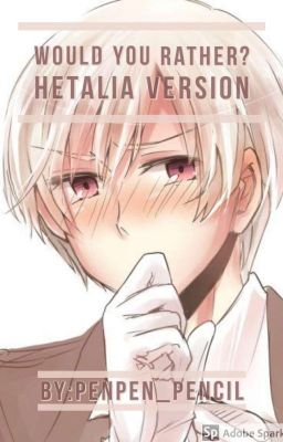 Would You Rather? Hetalia Series