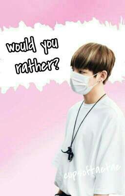 Would you rather? || K.th