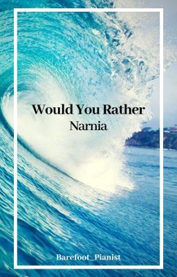 Would You Rather : Narnia