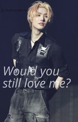 Would you still love me? (Song Mingi x Reader)