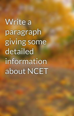 Write a paragraph giving some detailed information about NCET