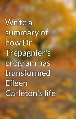 Write a summary of how Dr Trepagnier's program has transformed Eileen Carleton's life