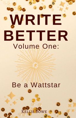 Write Better :: Volume One :: How to be a Wattstar