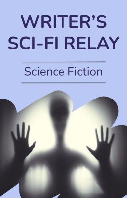 Writer's Sci-Fi Relay - A Writing Collab