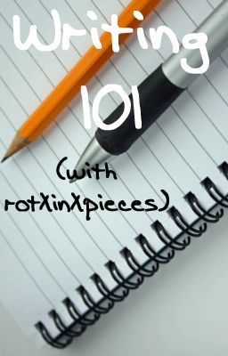 Writing 101 (with rotXinXpieces)