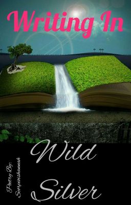 Writing In Wild Silver ~ A Poetry Book