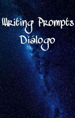 Writing Prompts- Diálogo