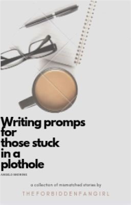 Writing prompts for those stuck in a plothole