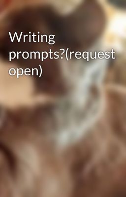 Writing prompts?(request open)