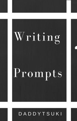 Writing Prompts/Story Ideas