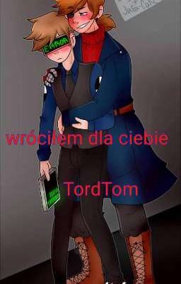 Wróciłem dla ciebie [TordTom] NIE CZYTAJ TEGO