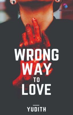 Wrong Way to Love (Sudah Diterbitkan Oleh AE Publishing)