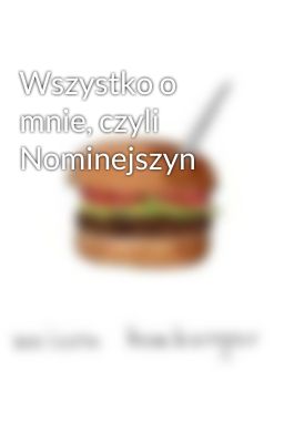 Wszystko o mnie, czyli Nominejszyn