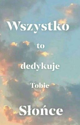 Wszystko To Dedykuje Tobie Słońce