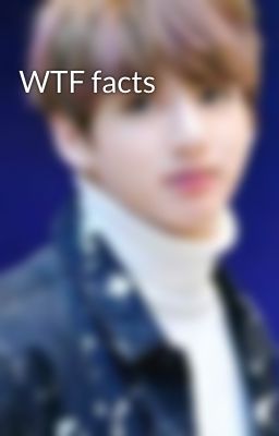 WTF facts