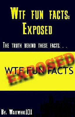 WTF Fun Facts: Exposed