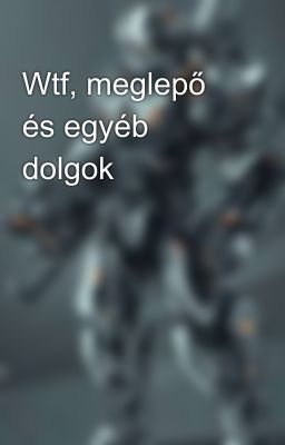 Wtf, meglepő és egyéb dolgok