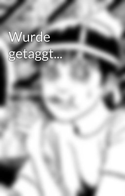 Wurde getaggt...