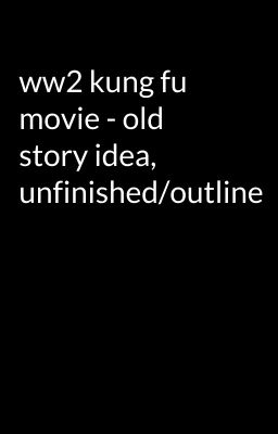 ww2 kung fu movie - old story idea, unfinished/outline