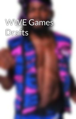 WWE Games Drafts