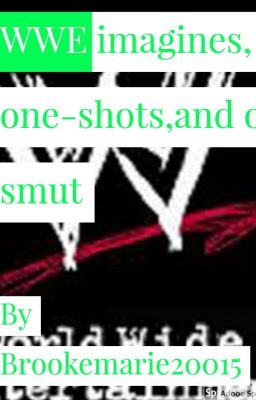 WWE imagines, one-shots, and or smuts