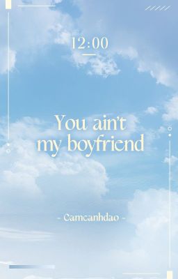 「WwW | 12:00 | Peaker」 You ain't my boyfriend