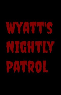 Wyatt's Nightly Patrol