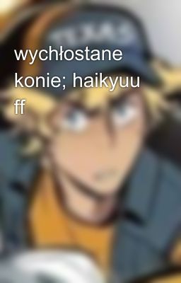 wychłostane konie; haikyuu ff