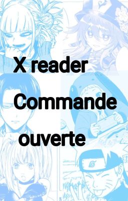 x reader commande ouverte