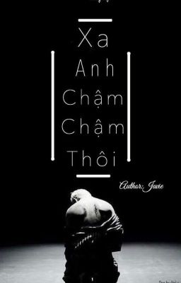 Xa Anh Chậm Chậm Thôi!!! 