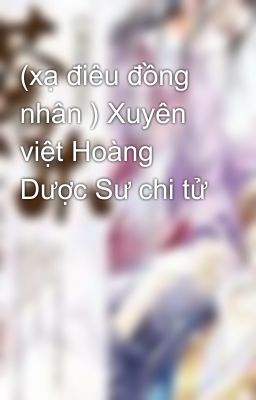 (xạ điêu đồng nhân ) Xuyên việt Hoàng Dược Sư chi tử