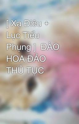 [ Xạ Điêu + Lục Tiểu Phụng ]  ĐÀO HOA ĐẢO THỦ TỤC