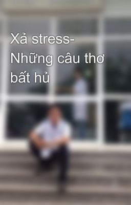 Xả stress- Những câu thơ bất hủ