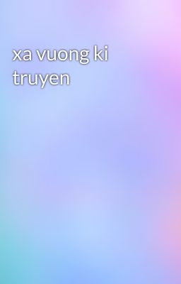 xa vuong ki truyen