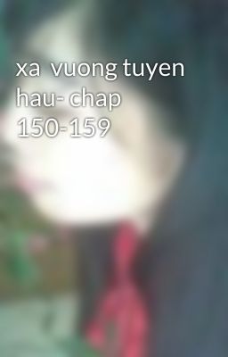 xa  vuong tuyen hau- chap 150-159