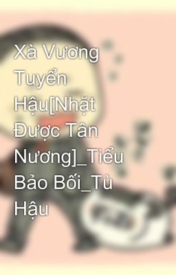 Xà Vương Tuyển Hậu[Nhặt Được Tân Nương]_Tiểu Bảo Bối_Tù Hậu