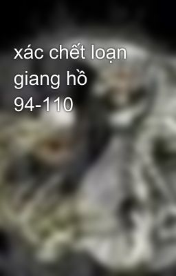 xác chết loạn giang hồ 94-110