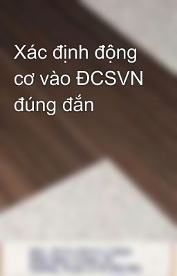 Xác định động cơ vào ĐCSVN đúng đắn 