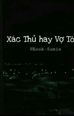 Xác Thủ hay Vợ Tôi ? (VKook-Sumin)