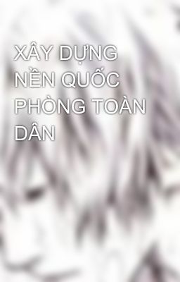 XÂY DỰNG NỀN QUỐC PHÒNG TOÀN DÂN