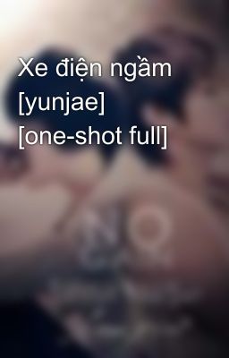 Xe điện ngầm [yunjae] [one-shot full]