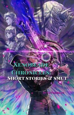 Xenoblade Chronicles: Short Stories & Smut