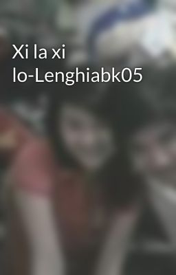 Xi la xi lo-Lenghiabk05