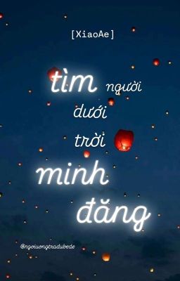 [XiaoAe] Tìm Người Dưới Trời Minh Đăng